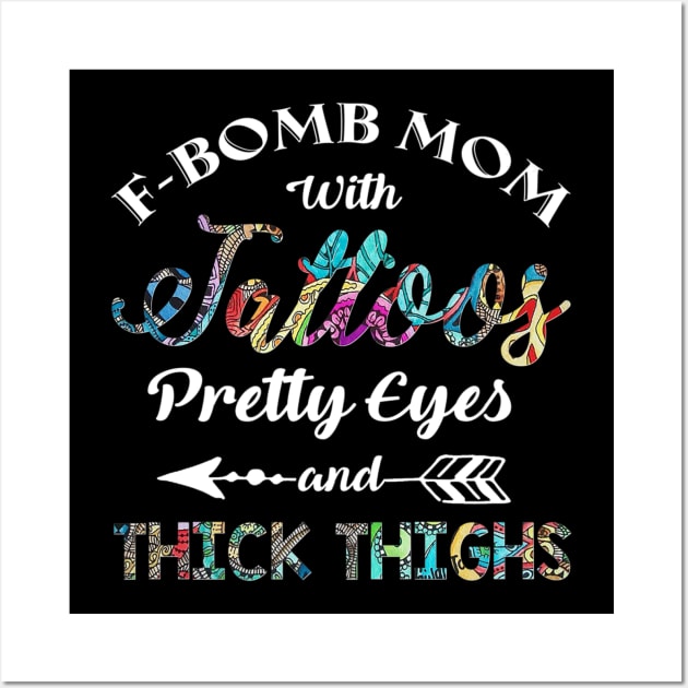 FBomb Mom With Tattoos Pretty Eyes And Thick Thighs Wall Art by Stick Figure103